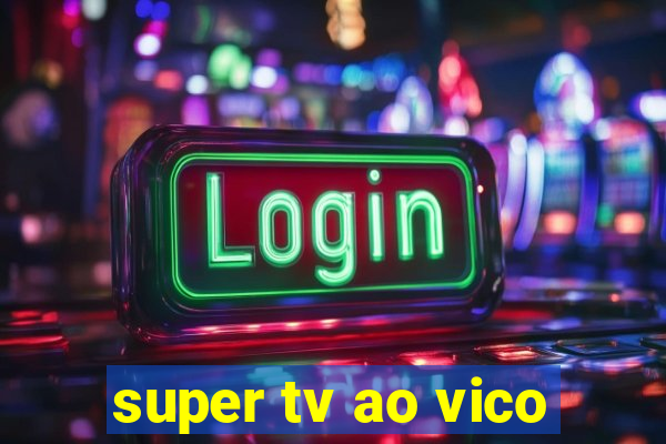 super tv ao vico